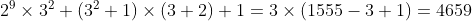 [tex]2^9\times3^2+(3^2+1)\times(3+2)+1=3\times(1555-3+1)=4659[/tex]